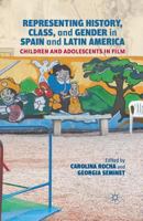 Representing History, Class, and Gender in Spain and Latin America: Children and Adolescents in Film 1137030860 Book Cover
