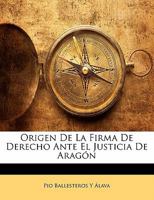 Origen De La Firma De Derecho Ante El Justicia De Aragón 1141847280 Book Cover