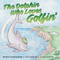 The Dolphin Who Loves Golfin' 1543977774 Book Cover