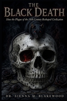 THE BLACK DEATH: How the Plague of the 14th Century Reshaped Civilization B0GZ7FC8KG Book Cover