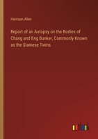 Report of an Autopsy on the Bodies of Chang and Eng Bunker, Commonly Known as the Siamese Twins 338537121X Book Cover