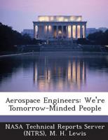 Aerospace Engineers: We're Tomorrow-Minded People 1289273243 Book Cover