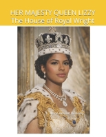 HER MAJESTY QUEEN LIZZY The House of Royal Wright B0GVP2WZP9 Book Cover