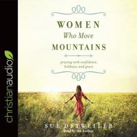 Women Who Move Mountains: Praying With Confidence, Boldness, and Grace 1683665961 Book Cover