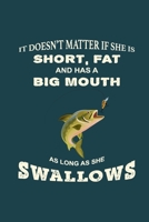 It Doesn't Matter if She's Short Fat Has Big Mouth As Long As She Swallows: Journal Fisherman's Log Book - Records Details of Fishing Trip with Date ... Moon Tide Bait Catch- Funny Quote Gift 1700058932 Book Cover