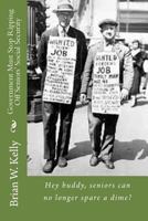 Government Must Stop Ripping Off Seniors' Social Security!: Hey buddy, seniors can no longer spare a dime? 1947402641 Book Cover