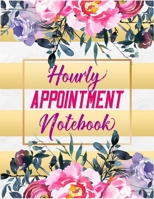 Hourly Appointment Notebook: Daily Appointment Planner, Hourly Schedule Organizer Notebook For Hair Stylists, Beauty Salons, Nail Technicians, or Clients Floral Design ( 15 Minutes Increments ) 1657171663 Book Cover