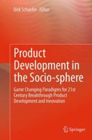 Product Development in the Socio-sphere: Game Changing Paradigms for 21st Century Breakthrough Product Development and Innovation 3319074032 Book Cover