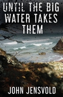 Until the Big Water Takes Them 1959681001 Book Cover