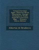 Commentariolum Super Theoricas Novas Planetarum, Georgii Purbachii In Studio Generall Craceviensi Mag... 1247469549 Book Cover
