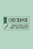 My Checkbook Simple Check and Debit Card Register: Checking Account Ledger Payment Tracker Log for Personal or Business Bank Checking Account, Saving Account, Deposit 1676215867 Book Cover