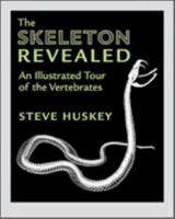 The Skeleton Revealed: An Illustrated Tour of the Vertebrates 1421421488 Book Cover