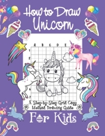 How To Draw unicorn A Step By Step Grid Copy Method Drawing Guide For Kids: A Step-by-Step Drawing Guide with Copy Grid Method Book For Kids Learn to Draw Cute Stuff Activity Book 167969815X Book Cover