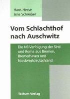 Vom Schlachthof nach Auschwitz: Die NS-Verfolgung der Sinti und Roma aus Bremen, Bremerhaven und Nordwestdeutschland (Wissenschaftliche Beitrage aus dem Tectum Verlag) 3828880460 Book Cover