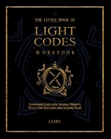 The Little Book of Light Codes Workbook: Companion Guide with Journal Prompts, Reflection Questions and Coloring Pages 177735157X Book Cover