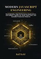Modern JavaScript Engineering: Build Reliable, High-Performance Applications with ESNext, TypeScript, Node, Deno, Bun, and Scalable Production Patterns B0G2H7X58D Book Cover