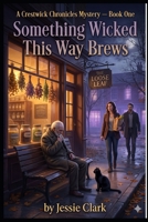 Something Wicked This Way Brews: Dead serious. Brew-tally funny. (The Crestwick Chronicles) B0H7SYGJ8D Book Cover