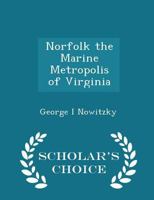 Norfolk; The Marine Metropolis of Virginia, and the Sound and River Cities of North Carolina 1146174470 Book Cover