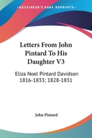 Letters From John Pintard To His Daughter V3: Eliza Noel Pintard Davidson 1816-1833; 1828-1831 1163177946 Book Cover