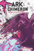 Ark of the Chimeron: That Which Would Become Lore 1651242526 Book Cover