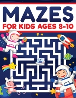 Mazes for Kids Ages 8-10: Mazes Activity Book: Fun Challenging Mazes to Exercise your Brain and Learn Problem-Solving Skills! Mazes, Puzzles Workbook ... 9 and 10, Perfect for Learning and Have Fun 1954392486 Book Cover