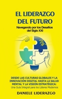 El Liderazgo del Futuro: Navegando por los Desafíos del Siglo XXI: Desde las Culturas Globales y la Innovación Digital hasta la Salud Mental y la ... para los Líderes Modernos (Spanish Edition) B0CM56GNST Book Cover