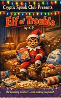 Elf of Trouble: Cryptic Spook Club Presents B0GCYCX9JC Book Cover