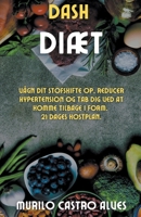 Dash Diæt - Vågn dit Stofskifte op, Reducer Hypertension og tab dig ved at Komme Tilbage i Form. 21 Dages Kostplan. B0BDJ21Q1B Book Cover