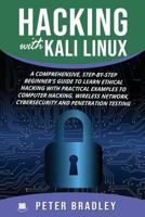 Hacking With Kali Linux : A Comprehensive, Step-By-Step Beginner's Guide to Learn Ethical Hacking With Practical Examples to Computer Hacking, Wireless Network, Cybersecurity and Penetration Testing 179701269X Book Cover