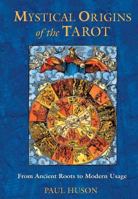 Mystical Origins of the Tarot: From Ancient Roots to Modern Usage 0892811900 Book Cover