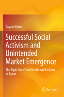Successful Social Activism and Unintended Market Emergence: The Fight Over Foot Health and Fashion in Japan 9819992931 Book Cover