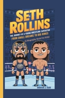 SETH ROLLINS: The Journey of a Young Wrestling Superstar From Small Dreams to Big Rings (A Biography Book For Kids) B0DQ4SR2KC Book Cover