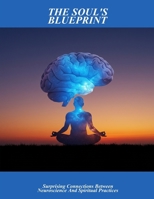 The Soul'S Blueprint: Surprising Connections Between Neuroscience And Spiritual Practices B0FQ1WRMRL Book Cover