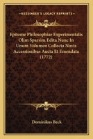 Epitome Philosophiae Experimentalis Olim Sparsim Edita Nunc In Unum Volumen Collecta Novis Accessionibus Aucta Et Emendata (1772) 1166189287 Book Cover