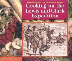 Cooking on the Lewis and Clark Expedition (Exploring History Through Simple Recipes) 0736803548 Book Cover