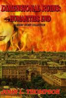 Dimensional Ruins: Humanities End: A Short Story Collection Volume One 1490354638 Book Cover