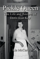 Pickle Queen: The Life and Recipes of Doris Jean Kay 0984554556 Book Cover