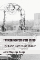 Twisted Secrets Part Three: The Cabin Bottle Club Murder B09M7DGPJX Book Cover