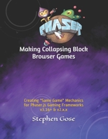Making Collapsing Block Browser Games: Creating "Same Game" Mechanics for Phaser.js Gaming Frameworks v3.16+ & v2.x.x (Making HTML5 Browser Games) B083XW5WNN Book Cover
