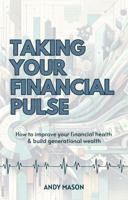 Taking Your Financial Pulse: How To Improve Your Financial Health & Build Generational Wealth 1736535722 Book Cover