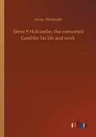 Steve P. Holcombe, the Converted Gambler: His Life and Work 1141051044 Book Cover