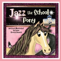 Jazz the School Pony: A heartwarming, rhyming story of the power of kindness that will inspire young children. 0645484709 Book Cover