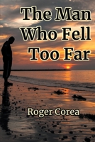 The Man Who Fell Too Far 0578853337 Book Cover