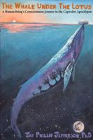 The Whale Under The Lotus: A Human Being’s Consciousness Journey in the Capitalist Apocalypse B0H27BYFZK Book Cover