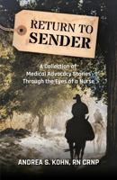 Return to Sender: A Collection of Medical Advocacy Stories Through the Eyes of a Nurse 173723291X Book Cover