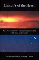 Liaison's of the Heart: A Poet's Perspective on Man's Relationship with God and Woman 0595200842 Book Cover