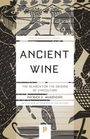 Ancient Wine: The Search for the Origins of Viniculture 0691127840 Book Cover