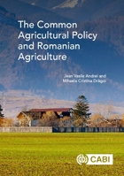 The Common Agricultural Policy and Romanian Agriculture 1789242207 Book Cover