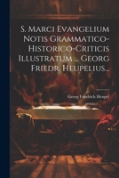 S. Marci Evangelium Notis Grammatico-historico-criticis Illustratum ... Georg Friedr. Heupelius... (Latin Edition) 1022606719 Book Cover