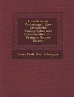 Grundriss Zu Vorlesungen �ber Lateinische Palaeographie Und Urkundelehre. I. 1294100262 Book Cover